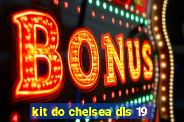 kit do chelsea dls 19